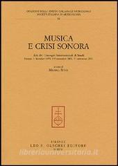 Musica e crisi sonora. Atti dei Convegni internazionali di studi (Firenze, 4 dicembre 1999, 8-9 novembre 2001, 21 settembre 2002).pdf