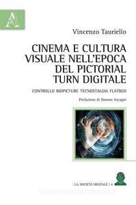 Cinema e cultura visuale nellepoca del pictorial turn digitale. Controllo biopicture tecnostalgia flatbed.pdf