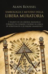 Simbologia e metodo della libera muratoria. I segreti di un ordine iniziatico formato da uomini e donne in cerca di spiritualità e di valori umanistici.pdf