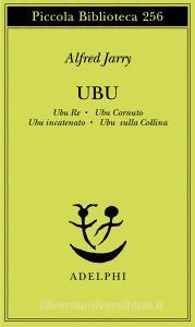 Ubu. Ubu re-Ubu cornuto-Ubu incatenato-Ubu sulla collina.pdf