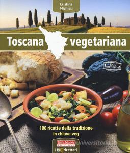Toscana vegetariana. 100 ricette della tradizione in chiave veg.pdf