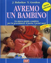 Avremo un bambino. La nuova guida completa per la gravidanza, il parto, i primi mesi.pdf