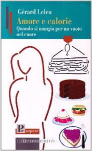 Amore e calorie. Quando si mangia per un vuoto nel cuore.pdf