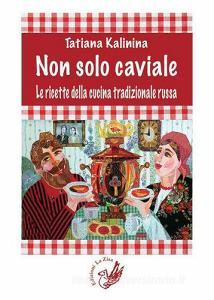 Non solo caviale. Le ricette della cucina tradizionale russa.pdf