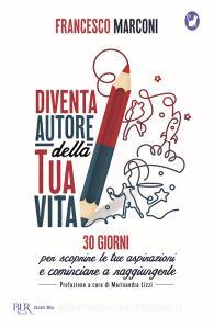 Diventa autore della tua vita. 30 giorni per scoprire le tue aspirazioni e cominciare a raggiungerle.pdf