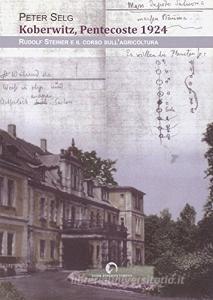 Koberwitz, Pentecoste 1924. Rudolf Steiner e il corso sullagricoltura.pdf