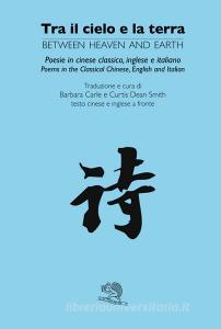 Tra il cielo e la terra. Ediz. cinese classico, inglese e italiana.pdf