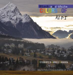 Colors of/black and white Alps. Ediz. italiana.pdf