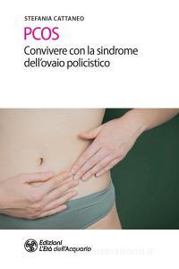 Ebook PCOS. Convivere con la sindrome dell'ovaio policistico di Stefania Cattaneo edito da L'Età dell'Acquario