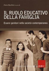 Il ruolo educativo della famiglia. Essere genitori nella società contemporanea.pdf