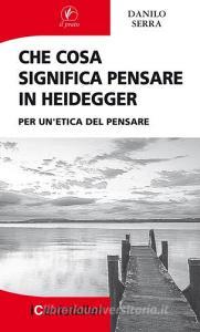 Che cosa significa pensare in Heidegger. Per unetica del pensare.pdf