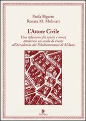L attore civile. Una riflessione fra teatro e storia attraverso un secolo di eventi allAccademia dei Filodrammatici di Milano.pdf