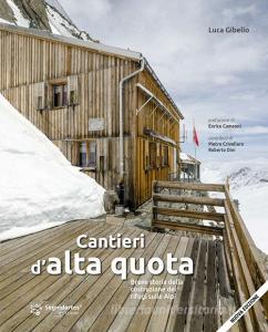 Cantieri dalta quota. Breve storia della costruzione dei rifugi sulle Alpi. Ediz. ampliata.pdf
