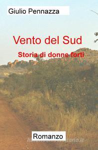 Ebook Vento del Sud Romanzo di Pennazza Giulio edito da ilmiolibro self publishing