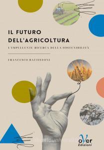 Ebook Il futuro dell'agricoltura di Francesco Battistoni edito da Over Editrice