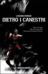 Dietro ai canestri. Diario di viaggi. Racconto di passioni del basket italiano ed europeo.pdf