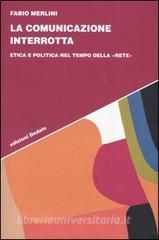La comunicazione interrotta. Etica e politica nel tempo della «rete».pdf