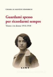 Guardami spesso per ricordarmi sempre. Trieste e tre donne 1914-1918.pdf
