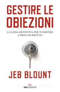 Gestire le obiezioni. La guida definitiva per venditori a prova di rifiuto.pdf