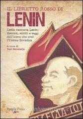Il libretto rosso di Lenin. Lenin racconta Lenin: discorsi, scritti e saggi delluomo che creò lUnione Sovietica.pdf