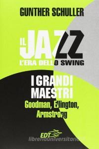 Il jazz. Lera dello swing. I grandi maestri. Goodman, Ellington, Armstrong.pdf