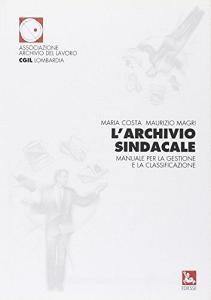 L archivio sindacale. Manuale per la gestione e la classificazione.pdf