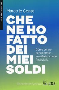 Che ne ho fatto dei miei soldi. Come curare senza stress la maleducazione finanziaria.pdf