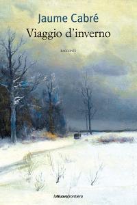 Ebook Viaggio d'inverno di Cabré Jaume edito da La Nuova Frontiera