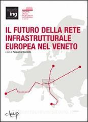 Il futuro della rete infrastrutturale europea nel Veneto. Atti del Convegno (Padova, 16 febbraio 2007).pdf