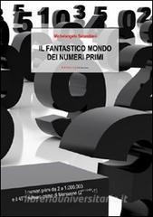 Il fantastico mondo dei numeri primi. I numeri primi da 2 a 1.000.003 e il 45º numero primo di Mersenne (2^43.112.609-1).pdf