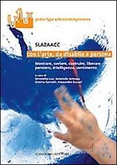 Con larte, da disabile a persona. Mostrare, svelare costruire, liberare, pensiero, intelligenza, sentimento.pdf
