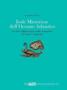 Isole misteriose dellOceano Atlantico. La loro raffigurazione nella cartografia fra storia e leggenda.pdf