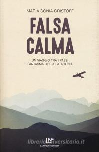 Falsa calma. Un viaggio tra i paesi fantasma della Patagonia.pdf
