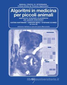 Algoritmi in medicina per piccoli animali. Approccio orientato al problema per quesiti internistici. Ediz. a spirale.pdf