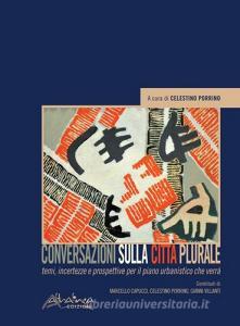 Conversazioni sulla città plurale. Temi, incertezze e prospettive per il piano urbanistico che verrà.pdf