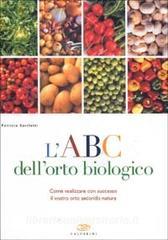 L ABC dellorto biologico. Come realizzare con successo il vostro orto secondo natura.pdf