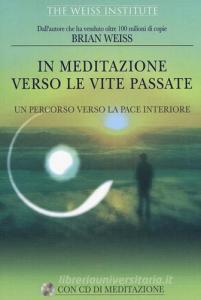 In meditazione verso le vite passate. Un percorso verso la pace interiore. Con CD Audio.pdf
