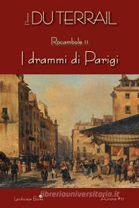 Ebook I drammi di Parigi. Rocambole vol. 2 di Ponson du Terrail, Pierre Alexis Ponson Du Terrail edito da Landscape Books