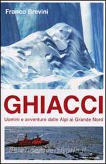 Ghiacci. Uomini e avventure dalle Alpi al Grande Nord.pdf