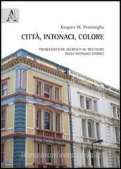 Città, intonaci, colore. Problematiche inerenti al restauro degli intonaci storici.pdf