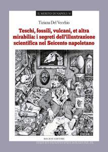 Teschi, fossili, vulcani «et altra mirabilia»: i segreti dellillustrazione scientifica nel Seicento napoletano.pdf