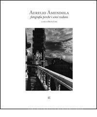Aurelio Amendola. Fotografia perché i sensi vedano. Ediz. italiana e inglese.pdf