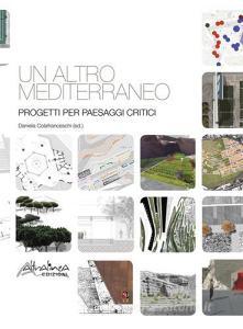Un altro Mediterraneo. Progetti per paesaggi critici.pdf