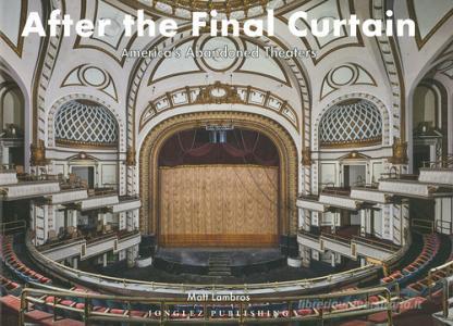 After the final curtain. Americas Abandoned Theaters. Ediz. illustrata.pdf