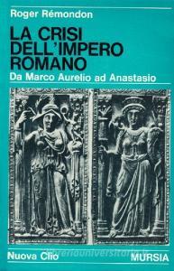 La crisi dellImpero romano. Da Marco Aurelio ad Anastasio.pdf