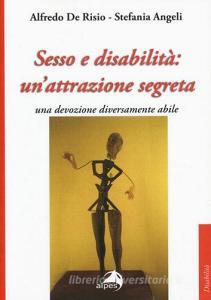 Sesso e disabilità: unattrazione segreta. Una devozione diversamente abile.pdf