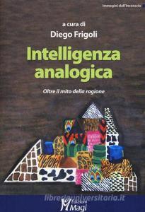 Intelligenza analogica. Oltre il mito della ragione.pdf