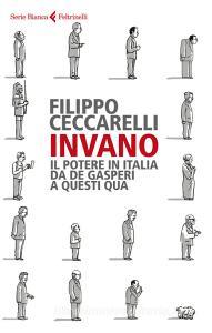 Invano. Il potere in Italia da De Gasperi a questi qua.pdf
