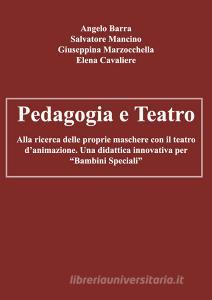 Pedagogia e teatro. Alla ricerca delle proprie maschere con il teatro danimazione. Una didattica innovativa per «bambini speciali».pdf