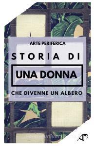 Storia di una donna che divenne un albero. Ediz. illustrata.pdf